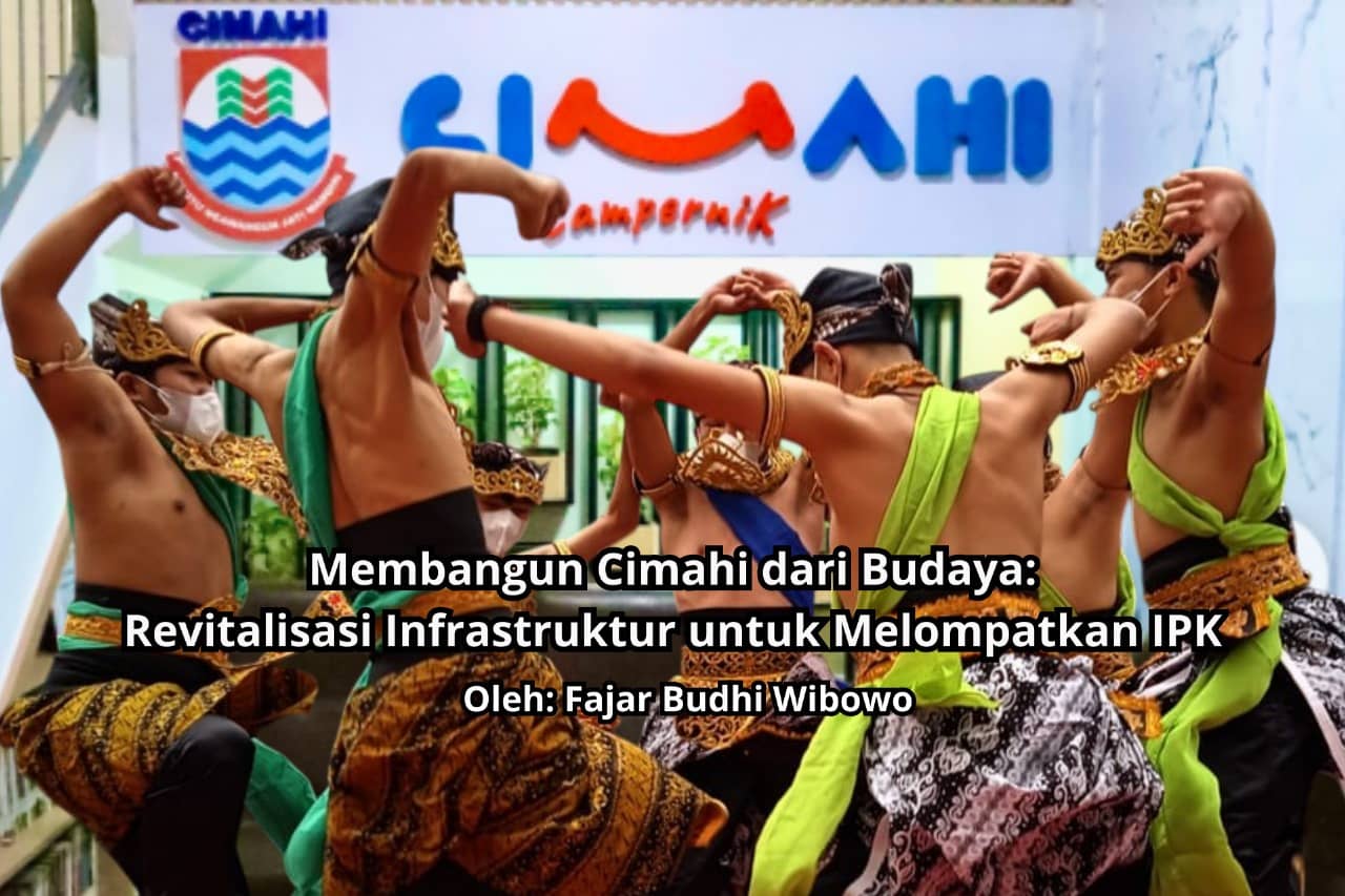 OPINI: Membangun Cimahi Dengan Budaya: Revitalisasi Infrastruktur untuk Melompatkan IPK Oleh: Fajar Budhi Wibowo Dapatkah sebuah kota penyangga metropolitan mempertahankan jati diri budayanya di tengah gempuran urbanisasi?