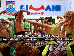 Membangun Cimahi dari Budaya: Revitalisasi Infrastruktur untuk Melompatkan IPK